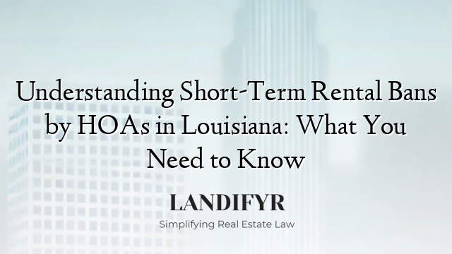 Understanding Short-Term Rental Bans by HOAs in Louisiana: What You Need to Know