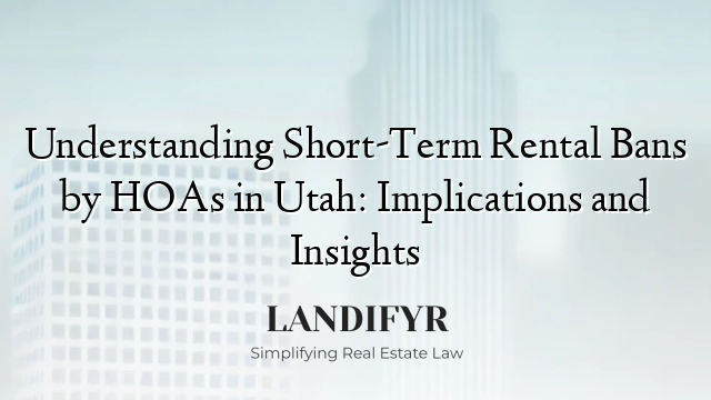 Understanding Short-Term Rental Bans by HOAs in Utah: Implications and Insights