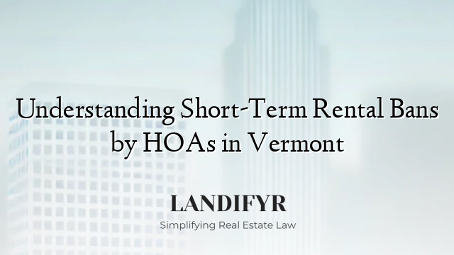 Understanding Short-Term Rental Bans by HOAs in Vermont