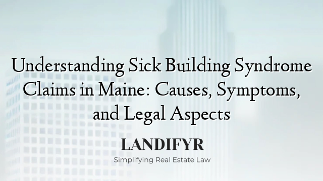 Understanding Sick Building Syndrome Claims in Maine: Causes, Symptoms, and Legal Aspects