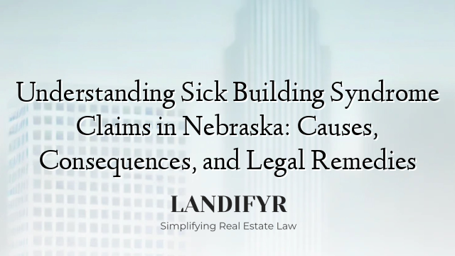 Understanding Sick Building Syndrome Claims in Nebraska: Causes, Consequences, and Legal Remedies