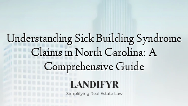Understanding Sick Building Syndrome Claims in North Carolina: A Comprehensive Guide