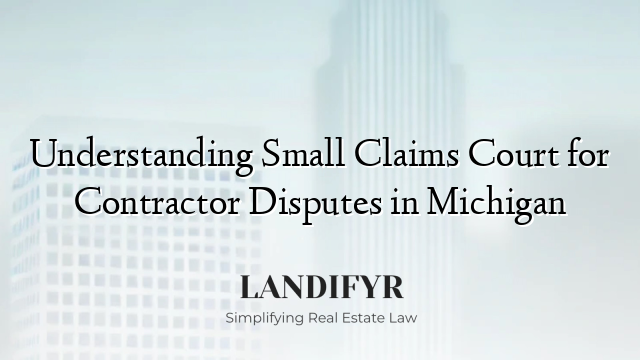 Understanding Small Claims Court for Contractor Disputes in Michigan