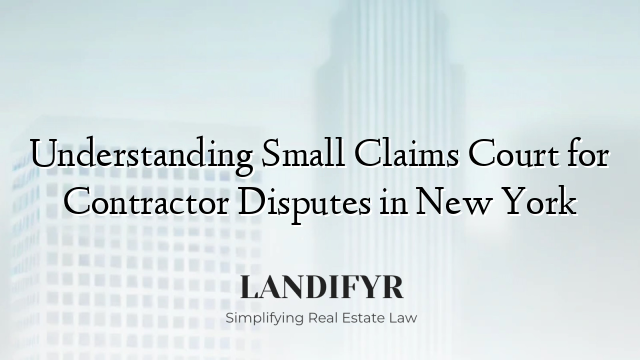 Understanding Small Claims Court for Contractor Disputes in New York