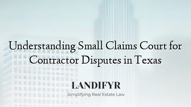 Understanding Small Claims Court for Contractor Disputes in Texas