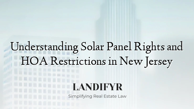 Understanding Solar Panel Rights and HOA Restrictions in New Jersey
