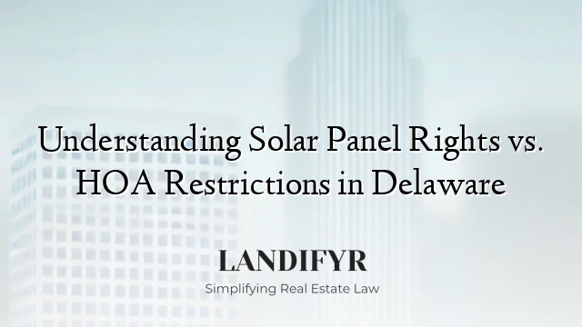 Understanding Solar Panel Rights vs. HOA Restrictions in Delaware