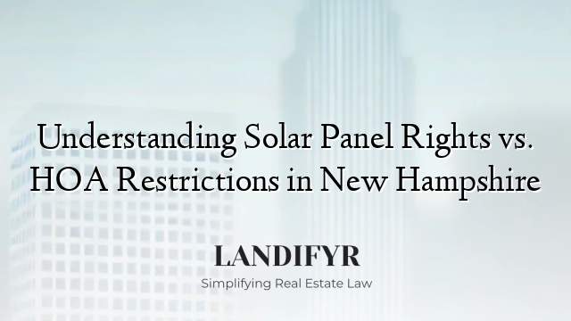 Understanding Solar Panel Rights vs. HOA Restrictions in New Hampshire