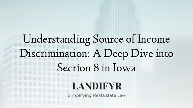 Understanding Source of Income Discrimination: A Deep Dive into Section 8 in Iowa