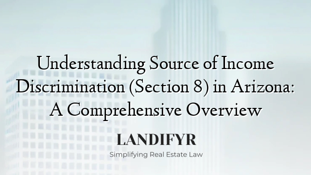 Understanding Source of Income Discrimination (Section 8) in Arizona: A Comprehensive Overview