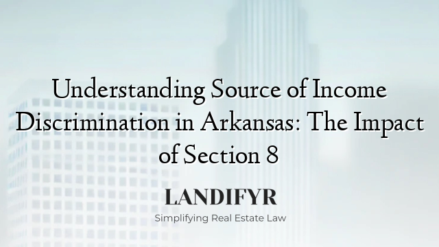 Understanding Source of Income Discrimination in Arkansas: The Impact of Section 8
