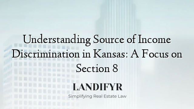 Understanding Source of Income Discrimination in Kansas: A Focus on Section 8