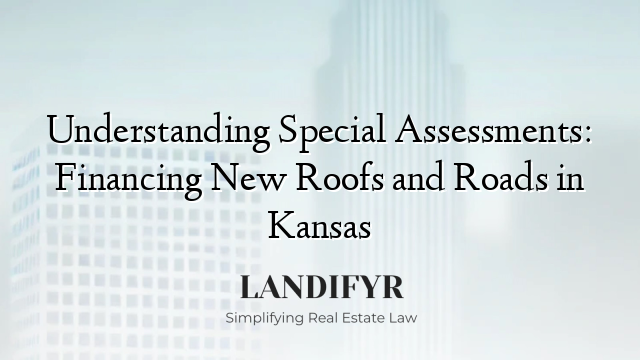 Understanding Special Assessments: Financing New Roofs and Roads in Kansas
