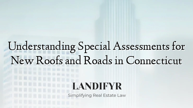 Understanding Special Assessments for New Roofs and Roads in Connecticut