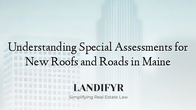 Understanding Special Assessments for New Roofs and Roads in Maine