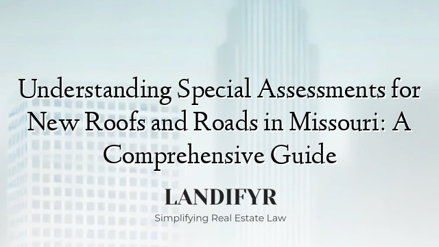 Understanding Special Assessments for New Roofs and Roads in Missouri: A Comprehensive Guide