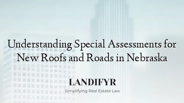 Understanding Special Assessments for New Roofs and Roads in Nebraska