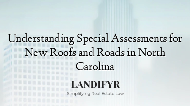 Understanding Special Assessments for New Roofs and Roads in North Carolina