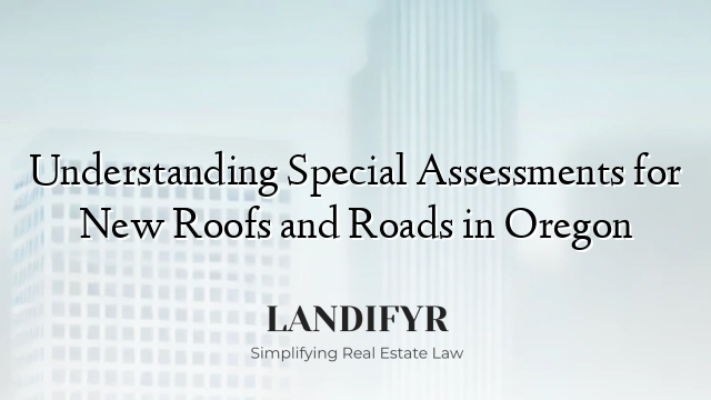 Understanding Special Assessments for New Roofs and Roads in Oregon
