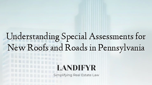 Understanding Special Assessments for New Roofs and Roads in Pennsylvania