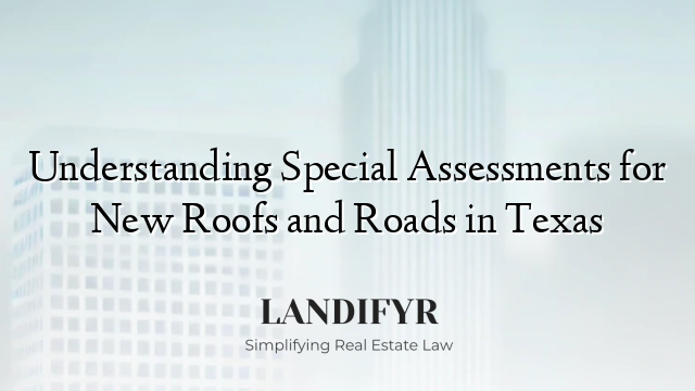 Understanding Special Assessments for New Roofs and Roads in Texas