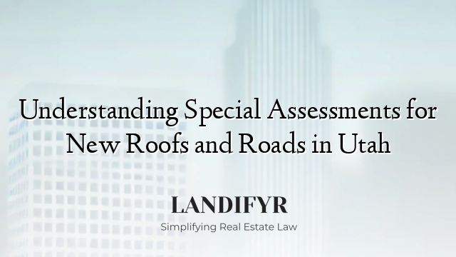 Understanding Special Assessments for New Roofs and Roads in Utah
