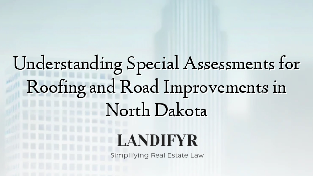Understanding Special Assessments for Roofing and Road Improvements in North Dakota
