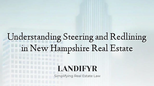 Understanding Steering and Redlining in New Hampshire Real Estate