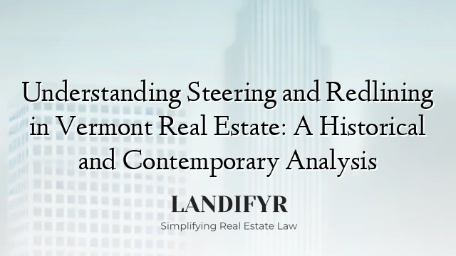 Understanding Steering and Redlining in Vermont Real Estate: A Historical and Contemporary Analysis