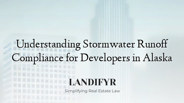 Understanding Stormwater Runoff Compliance for Developers in Alaska