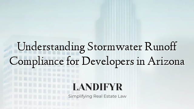 Understanding Stormwater Runoff Compliance for Developers in Arizona