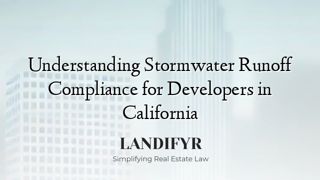 Understanding Stormwater Runoff Compliance for Developers in California