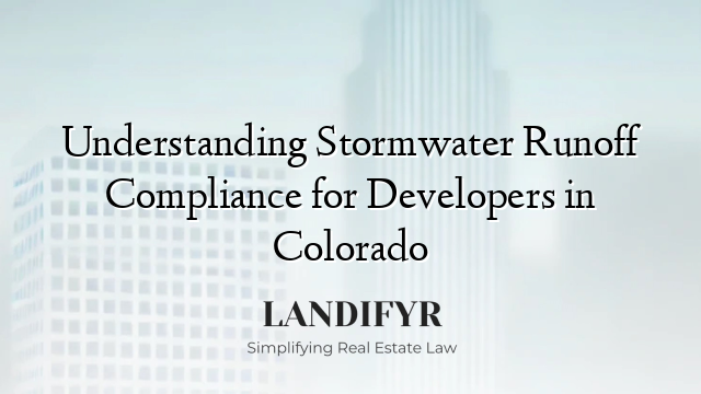 Understanding Stormwater Runoff Compliance for Developers in Colorado