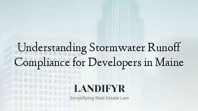 Understanding Stormwater Runoff Compliance for Developers in Maine