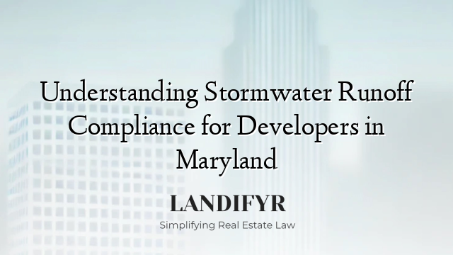 Understanding Stormwater Runoff Compliance for Developers in Maryland