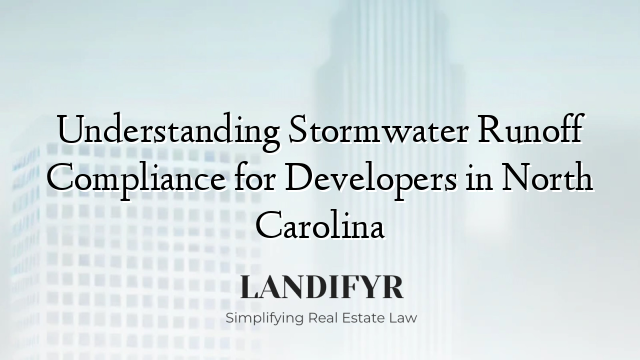 Understanding Stormwater Runoff Compliance for Developers in North Carolina