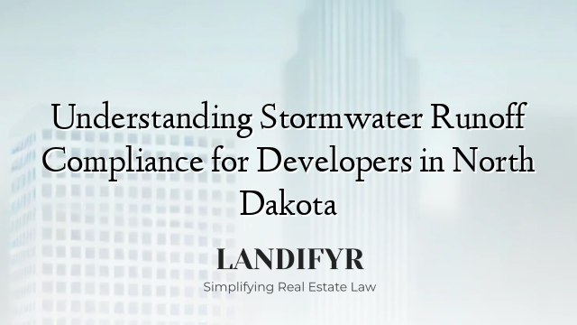 Understanding Stormwater Runoff Compliance for Developers in North Dakota