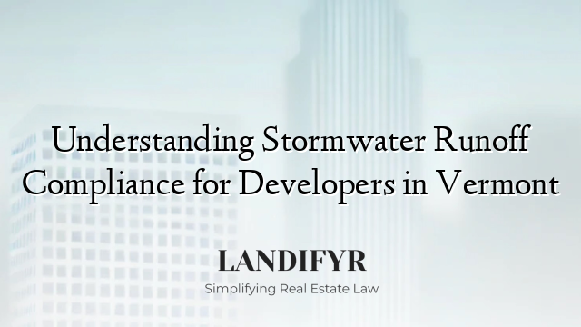 Understanding Stormwater Runoff Compliance for Developers in Vermont
