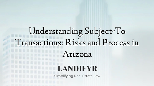 Understanding Subject-To Transactions: Risks and Process in Arizona