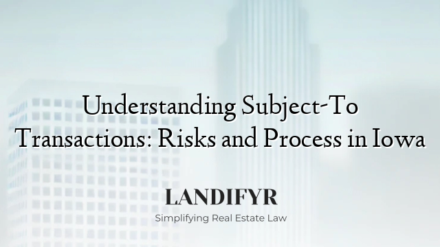 Understanding Subject-To Transactions: Risks and Process in Iowa