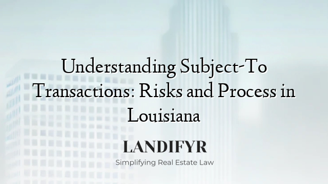 Understanding Subject-To Transactions: Risks and Process in Louisiana