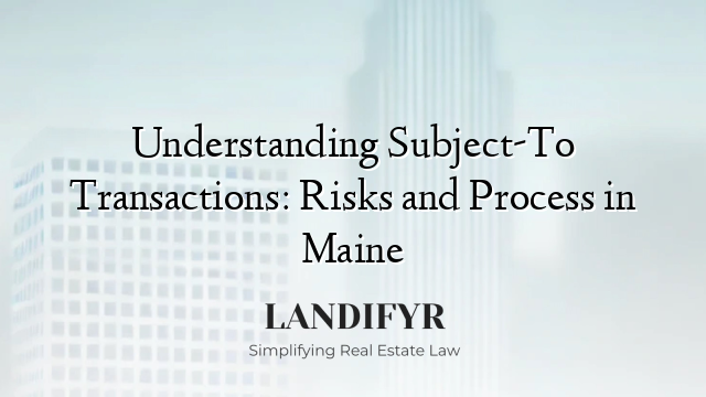 Understanding Subject-To Transactions: Risks and Process in Maine