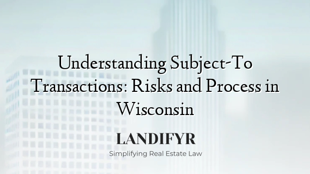Understanding Subject-To Transactions: Risks and Process in Wisconsin