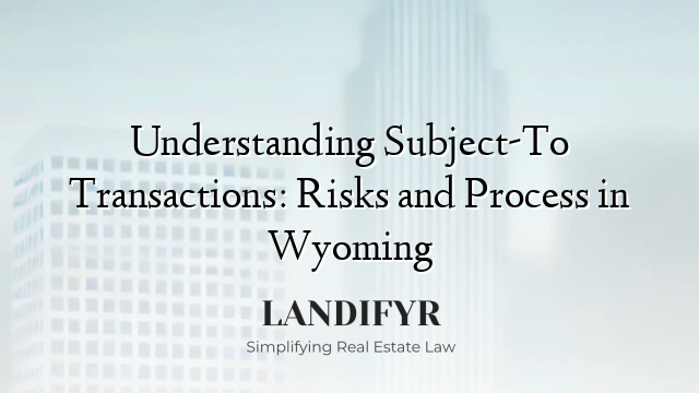 Understanding Subject-To Transactions: Risks and Process in Wyoming