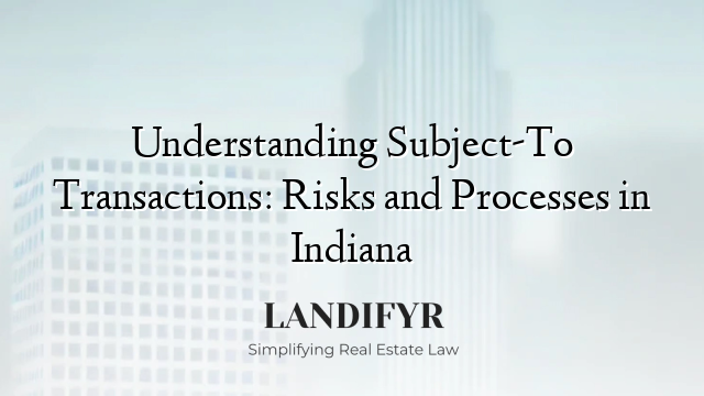 Understanding Subject-To Transactions: Risks and Processes in Indiana