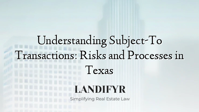 Understanding Subject-To Transactions: Risks and Processes in Texas