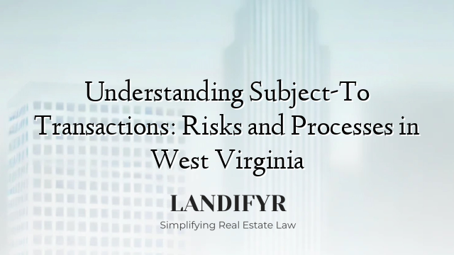 Understanding Subject-To Transactions: Risks and Processes in West Virginia