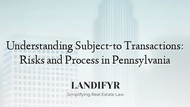 Understanding Subject-to Transactions: Risks and Process in Pennsylvania