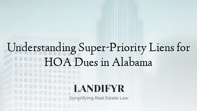 Understanding Super-Priority Liens for HOA Dues in Alabama