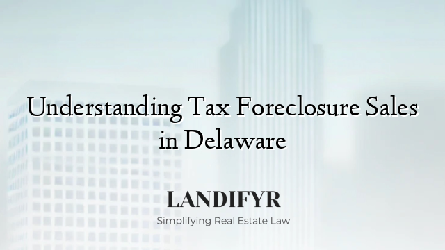 Understanding Tax Foreclosure Sales in Delaware
